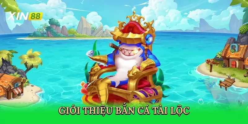 gioi-thieu-ban-ca-tai-loc-2