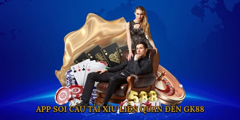 App Soi Cầu Tài Xỉu Liên Quan đến Gk88