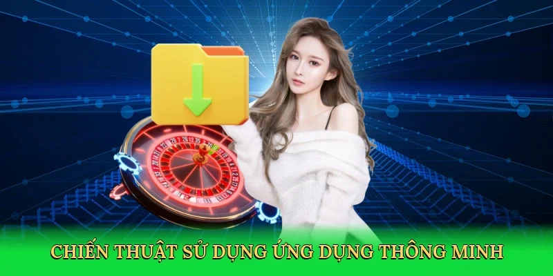 Chiến thuật sử dụng ứng dụng thông minh