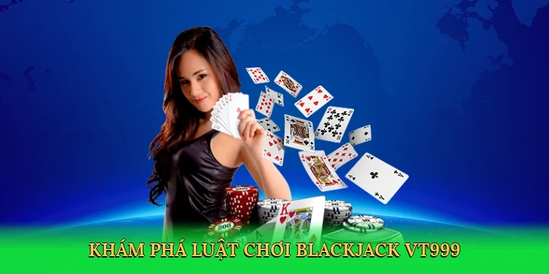 Khám phá luật chơi blackjack VT999
