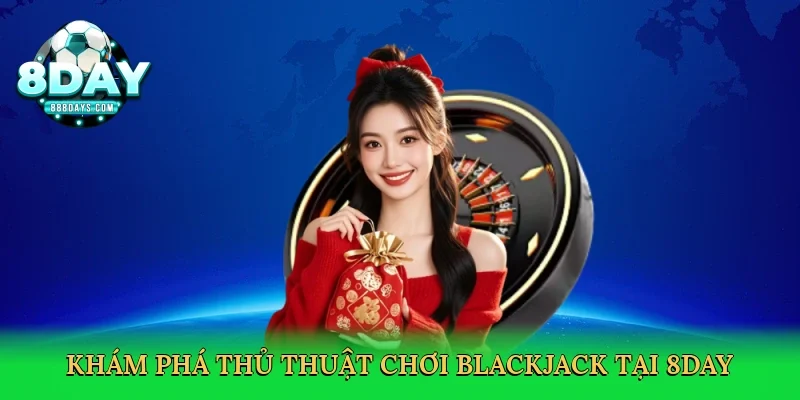 Khám phá thủ thuật chơi blackjack tại 8day