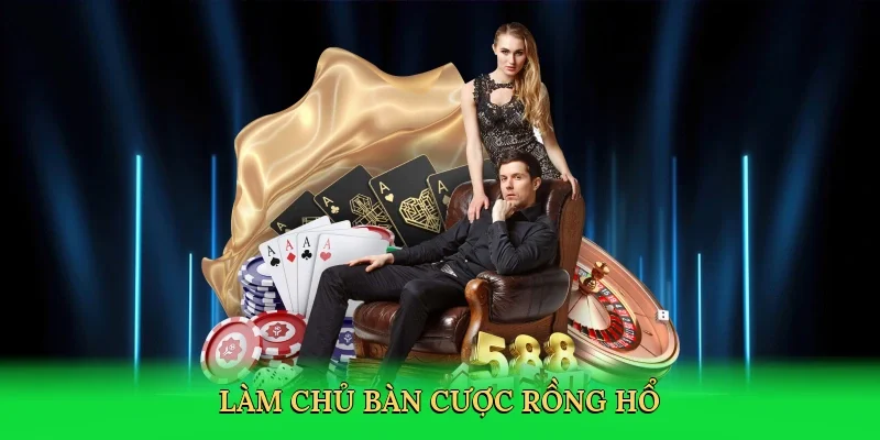 Làm chủ bàn cược Rồng Hổ