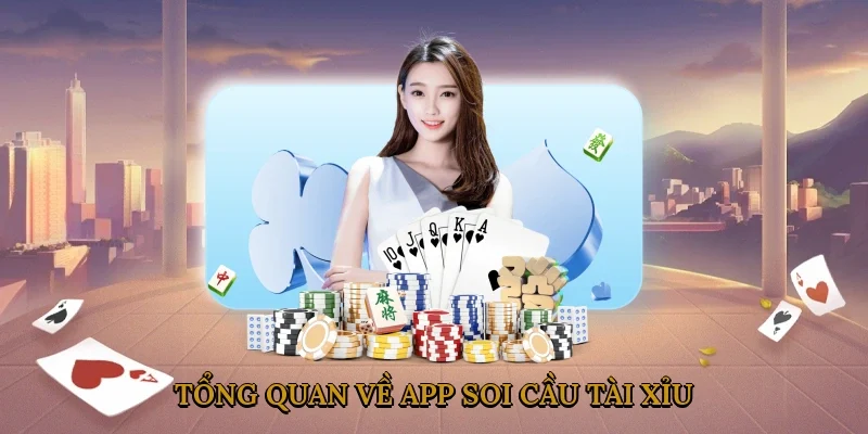 Tổng Quan về App Soi Cầu Tài Xỉu 