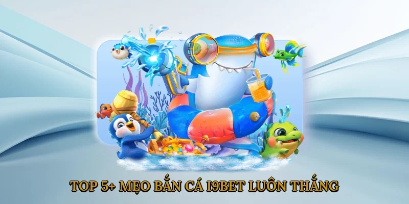 top-5-meo-ban-ca-i9bet-luon-thang-3