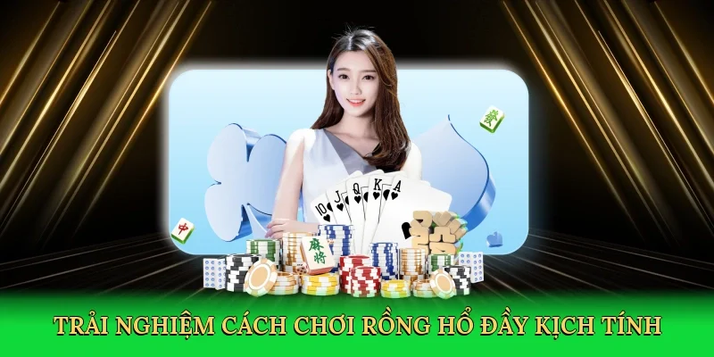 Trải nghiệm cách chơi Rồng Hổ đầy kịch tính