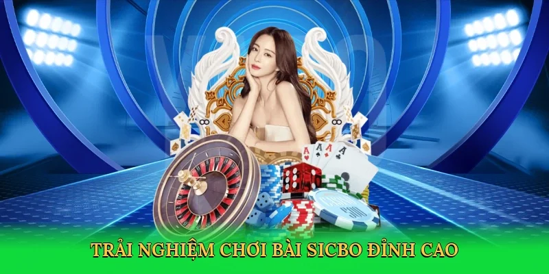Trải nghiệm Chơi bài sicbo đỉnh cao