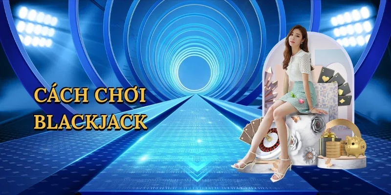 Cách chơi blackjack
