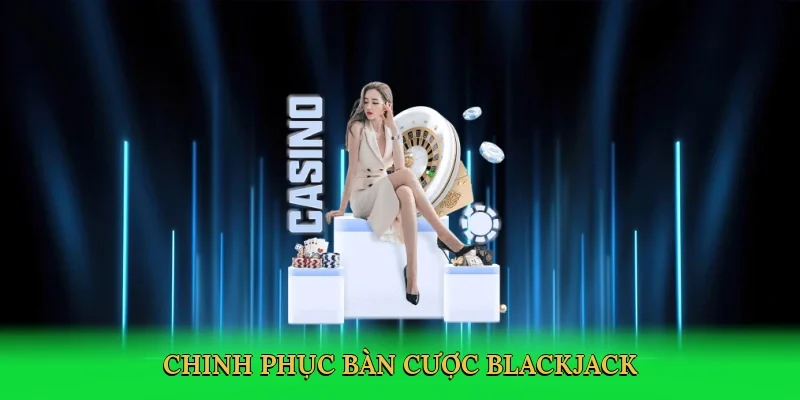 Chinh phục bàn cược blackjack