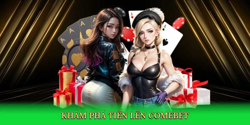 Khám phá tiến lên Comebet