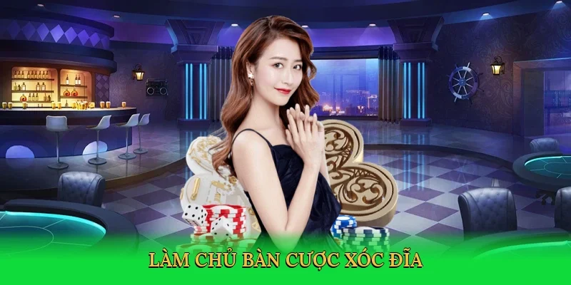 Làm chủ bàn cược xóc đĩa