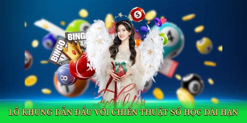 Lô khung dẫn đầu với chiến thuật số học dài hạn